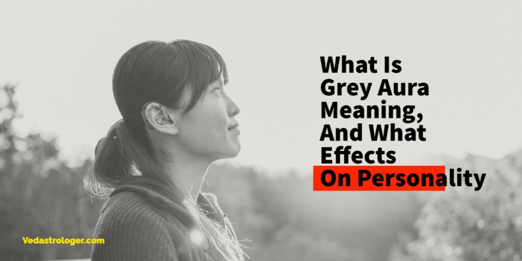 What Is Grey Aura Meaning, And What Effects On Personality