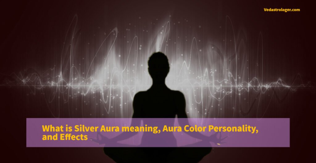 What Is Silver Aura Meaning Personality And Effects