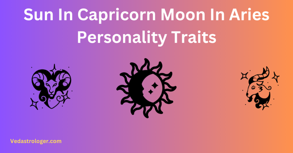 Sun In Capricorn Moon In Aries Personality Traits