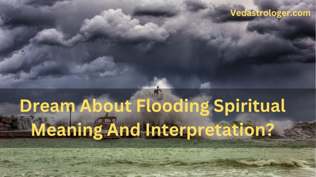 Dream About Flooding Spiritual Meaning And Interpretation