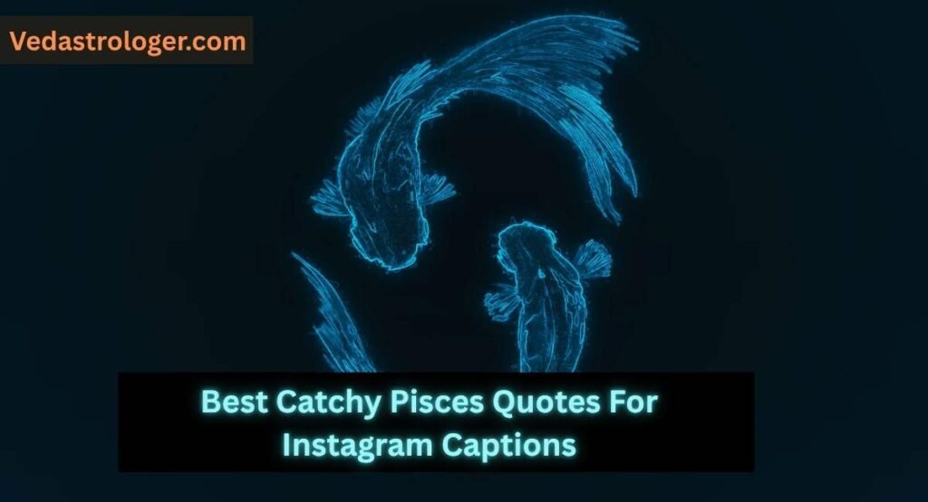 Best Catchy Pisces Quotes For Instagram Captions